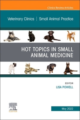 Hot Topics in Small Animal Medicine, an Issue of Veterinary Clinics of North America: Small Animal Practice: Volume 52-3 by Powell, Lisa