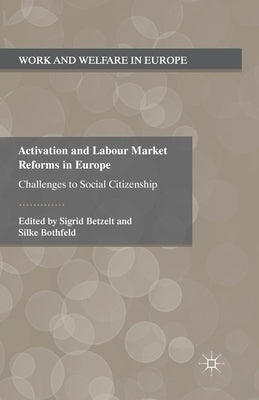 Activation and Labour Market Reforms in Europe: Challenges to Social Citizenship by Betzelt, S.