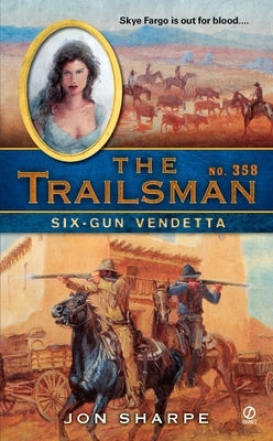 The Trailsman #358: Six-Gun Vendetta by Sharpe, Jon
