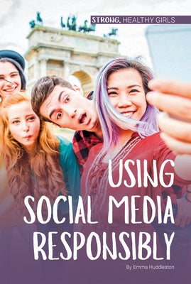 Using Social Media Responsibly by Huddleston, Emma