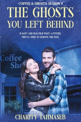 Coffee and Ghosts 4: The Ghosts You Left Behind by Tahmaseb, Charity