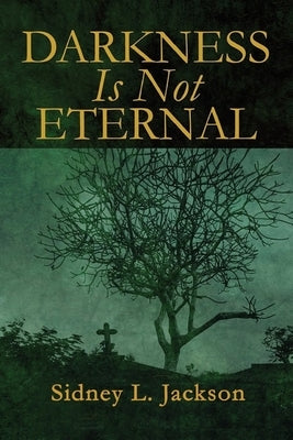 Darkness Is Not Eternal by Jackson, Sidney L.