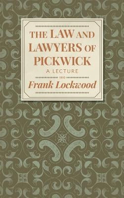 The Law and Lawyers of Pickwick: A Lecture [1910?] by Lockwood, Frank