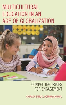 Multicultural Education in an Age of Globalization: Compelling Issues for Engagement by Domnwachukwu, Chinaka S.