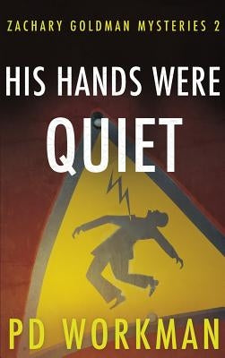 His Hands Were Quiet by Workman, P. D.
