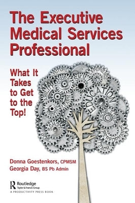 The Executive Medical Services Professional: What It Takes to Get to the Top! by Goestenkors, Donna