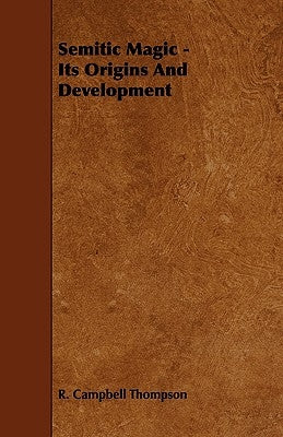 Semitic Magic - Its Origins and Development by Thompson, R. Campbell