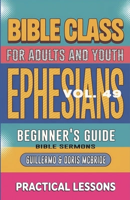 Bible Class for Adults and Youth: Beginner's Guide - Ephesians by Sermons, Bible