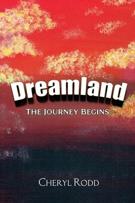 Dreamland: The Journey Begins by Rodd, Cheryl