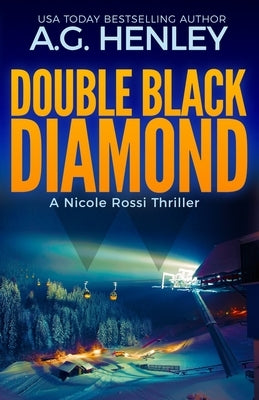 Double Black Diamond: A Nicole Rossi Thriller by Henley, A. G.