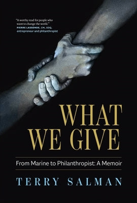 What We Give: From Marine to Philanthropist: A Memoir by Salman, Terry