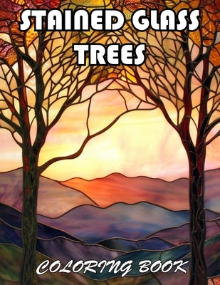 Stained Glass Trees Coloring Book: 100+ Exciting And Easy Coloring Pages by Hamu, Phinell