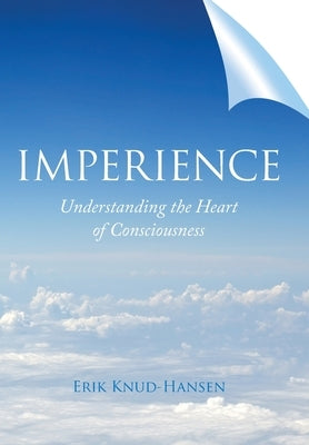 Imperience: Understanding the Heart of Consciousness by Knud-Hansen, Erik