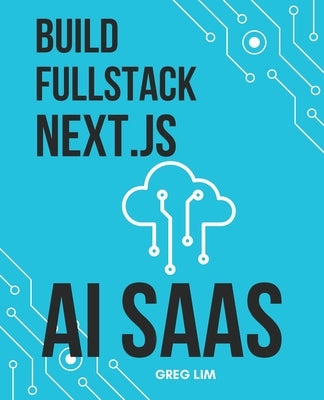 Build Full Stack NextJs AI SAAS by Lim, Greg