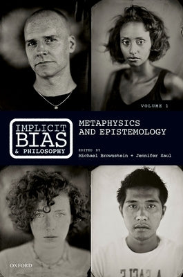 Implicit Bias and Philosophy, Volume 1: Metaphysics and Epistemology by Brownstein, Michael