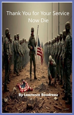 Thank You for Your Service Now Die by Boudreau, Lawrence
