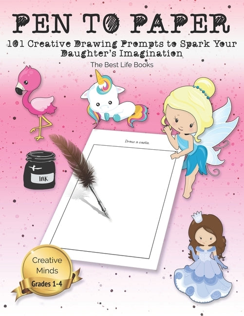 Pen to Paper: 101 Creative Drawing Prompts to Spark Your Daughter's Imagination by Books, The Best Life