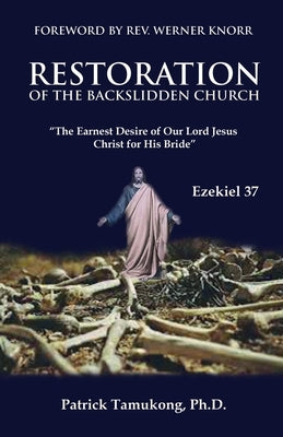 Restoration Of The Backslidden Church: "The Earnest Desire of Our Lord Jesus Christ for His Bride" by Tamukong, Patrick