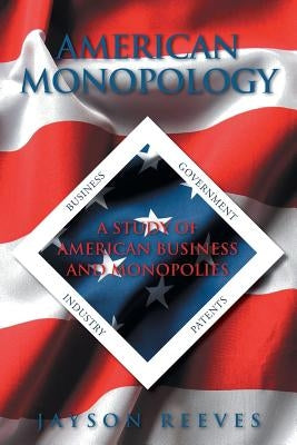 American Monopology: A Study of American Business and Monopolies by Reeves, Jayson