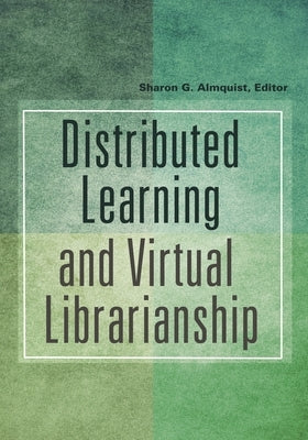 Distributed Learning and Virtual Librarianship by Almquist, Sharon