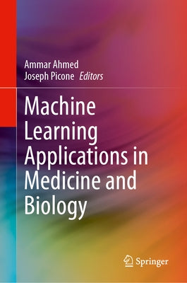 Machine Learning Applications in Medicine and Biology by Ahmed, Ammar