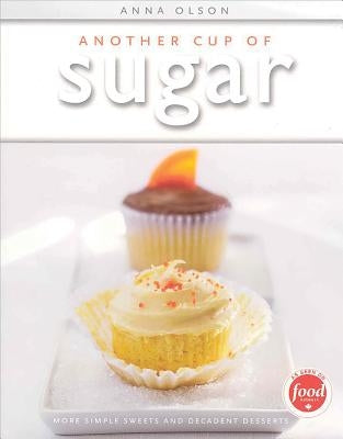 Another Cup of Sugar: More Simple Sweets and Decadent Desserts by Olson, Anna