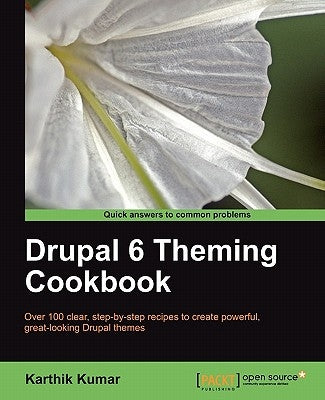 Drupal 6 Theming Cookbook by Kumar, Karthik