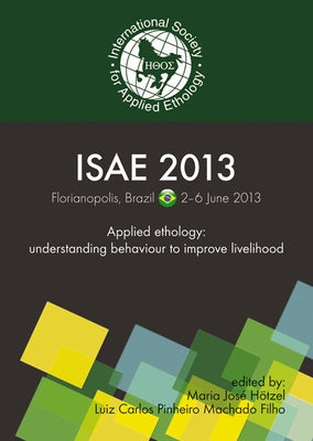 Applied Ethology: understanding behaviour to improve livelihood by Hötzel, Maria José