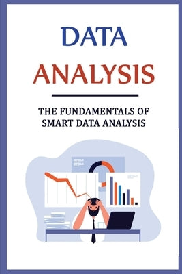 Data Analysis: The Fundamentals Of Smart Data Analysis by Wiedemann, Beaulah