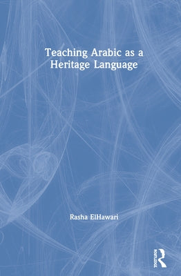 Teaching Arabic as a Heritage Language by Elhawari, Rasha