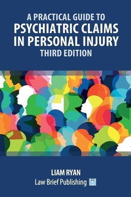 A Practical Guide to Psychiatric Claims in Personal Injury - Third Edition by Ryan, Liam