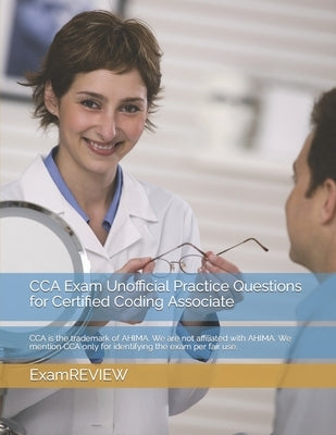CCA Exam Unofficial Practice Questions for Certified Coding Associate: CCA is the trademark of AHIMA. We are not affiliated with AHIMA. We mention CCA by Yu, Mike
