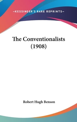 The Conventionalists (1908) by Benson, Robert Hugh