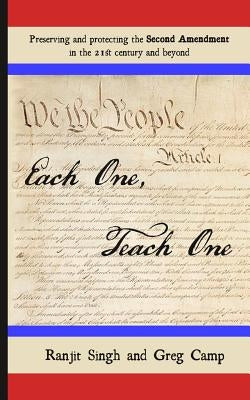 Each One, Teach One: Preserving and Protecting the Second Amendment in the 21st Century and Beyond by Camp, Greg