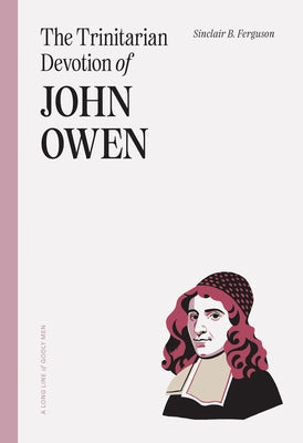 The Trinitarian Devotion of John Owen by Ferguson, Sinclair B.