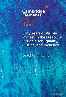 Sixty Years of Visible Protest in the Disability Struggle for Equality, Justice, and Inclusion by Pettinicchio, David