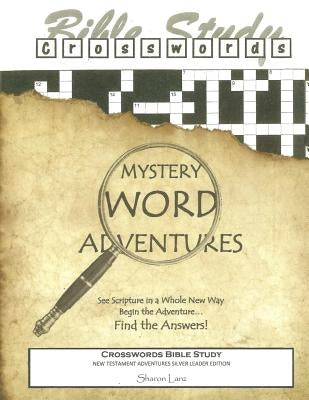 Crosswords Bible Study: Mystery Word Adventures - New Testament - Silver Leader Edition by Lanz, Sharon