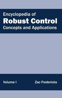 Encyclopedia of Robust Control: Volume I (Concepts and Applications) by Fredericks, Zac