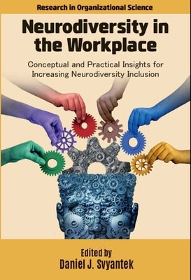 Neurodiversity in the Workplace: Conceptual and Practical Insights for Increasing Neurodiversity Inclusion by Svyantek, Daniel J.