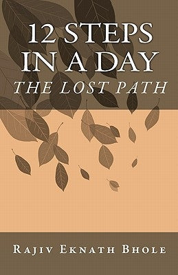 12 Steps in a Day: The Lost Path by Bhole B. Tech, Rajiv Eknath
