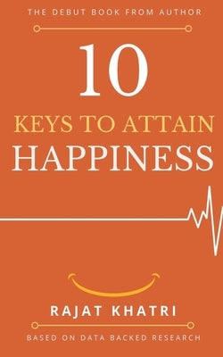 10 Keys to Attain Happiness by Khatri, Rajat