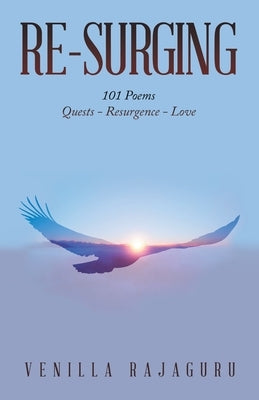 Re-Surging: 101 Poems on Quests - Resurgence - Love by Rajaguru, Venilla