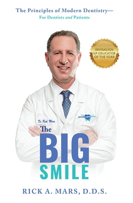 The Big Smile: The Principles of Modern Dentistry--For Dentists and Patients by Rick Mars