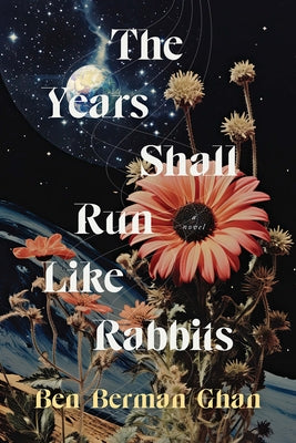 The Years Shall Run Like Rabbits by Ghan, Ben Berman