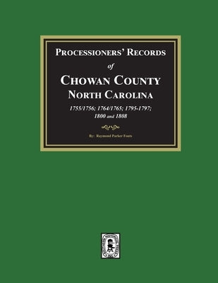 Processioners' Records of Chowan County, North Carolina, 1755/1756, 1764/1765, 1795/1797, 1800 and 1808 by Fouts, Raymond Parker