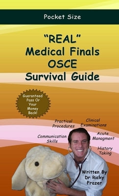 "REAL" Medical Finals OSCE Survival Guide by Frazer, Ricky