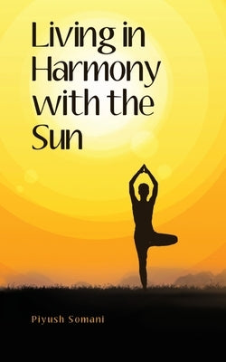 Living in Harmony with the Sun by Somani, Piyush