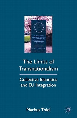 The Limits of Transnationalism: Collective Identities and EU Integration by Thiel, M.