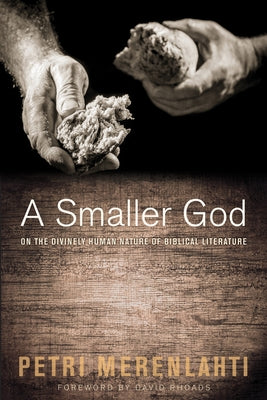 A Smaller God: On the Divinely Human Nature of Biblical Literature by Merenlahti, Petri