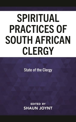 The Spiritual Practices of South African Clergy: State of the Clergy by Botha, Annelie